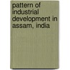 Pattern Of Industrial Development In Assam, India door Ujjal Deka Baruah