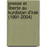 Presse Et Liberte Au Kurdistan D'irak (1991-2004) door Zubeida Abdulkhaliq