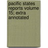 Pacific States Reports Volume 15; Extra Annotated by United States Government