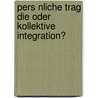 Pers Nliche Trag Die Oder Kollektive Integration? door Moritz Homann