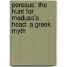Perseus: The Hunt for Medusa's Head: A Greek Myth by Paul D. Storrie