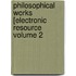 Philosophical Works [electronic Resource Volume 2
