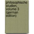 Philosophische Studien, Volume 3 (German Edition)