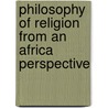 Philosophy of Religion from an Africa Perspective by Daniel W. Kasomo