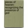 Pieces of Heaven: Recognizing the Presence of God door Joseph Bentz