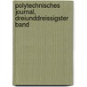 Polytechnisches Journal, Dreiunddreissigster Band by Polytechnische Gesellschaft Berlin