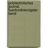 Polytechnisches Journal, fuenfundvierzigster Band by Unknown