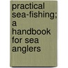 Practical Sea-Fishing; A Handbook for Sea Anglers by P.L. Haslope