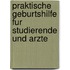 Praktische Geburtshilfe Fur Studierende Und Arzte