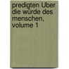 Predigten Über Die Würde Des Menschen, Volume 1 by Georg Joachim Zollikofer