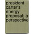 President Carter's Energy Proposal; A Perspective