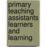 Primary Teaching Assistants Learners and Learning by Mary Stacey