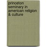 Princeton Seminary in American Religion & Culture door James H. Moorhead