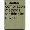 Process Compilation Methods For Thin Film Devices door Hasan Zaman