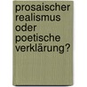 Prosaischer Realismus oder poetische Verklärung? by Bettina Van Der Beek