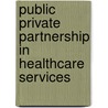 Public Private Partnership in Healthcare Services by Muhanad Hatamleh
