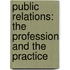 Public Relations: the Profession and the Practice