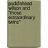 Pudd'Nhead Wilson And "Those Extraordinary Twins"