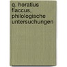 Q. Horatius Flaccus, philologische Untersuchungen door Paul Friedrich