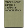 Rabbit's Snow Dance: A Traditional Iroquois Story door Joseph Bruchac