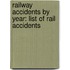 Railway Accidents by Year: List of Rail Accidents