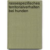 Rassespezifisches Territorialverhalten bei Hunden door Karin Jansen