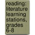 Reading: Literature Learning Stations, Grades 6-8