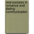 Real Success in Romance and Dating: Communication