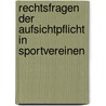 Rechtsfragen der Aufsichtpflicht in Sportvereinen door Andreas Weinzierl
