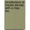 Recollections of Travels Abroad. With a map, etc. door Alexander James Duffield