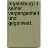 Regensburg in seiner Vergangenheit und Gegenwart. door Hugo Von Walderdorff