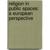 Religion in Public Spaces: A European Perspective door Silvio Ferrari