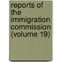 Reports of the Immigration Commission (Volume 19)