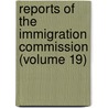 Reports of the Immigration Commission (Volume 19) by United States. Immigration commission