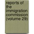 Reports of the Immigration Commission (Volume 29)