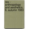 Res - Anthropology And Aesthetics, 6, Autumn 1983 door Francesco Pallizzi