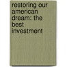 Restoring Our American Dream: The Best Investment door Michael K. Farr