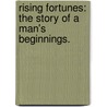 Rising Fortunes: the Story of a Man's Beginnings. door John Oxenham