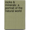 Rocks & Minerals: A Portrait of the Natural World by Frederick D. Atwood