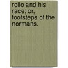 Rollo and his Race; or, Footsteps of the Normans. door Thomas Acton D.C.L. Warburton