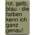 Rot, gelb, blau - die Farben kenn ich ganz genau!