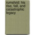 Rumsfeld: His Rise, Fall, And Catastrophic Legacy