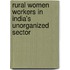 Rural Women Workers in India's Unorganized Sector