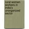 Rural Women Workers in India's Unorganized Sector door Meenu Agrawal