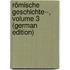Römische Geschichte--, Volume 3 (German Edition)