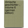 Römische Geschichte--, Volume 6 (German Edition) by Ihne Wilhelm