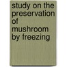 Study On The Preservation Of Mushroom By Freezing door Md. Sultan Mahomud
