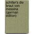 Schiller's Die Braut Von Messina (German Edition)