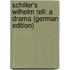 Schiller's Wilhelm Tell: A Drama (German Edition)
