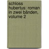 Schloss Hubertus: Roman in zwei Bänden, Volume 2 by Ganghofer Ludwig